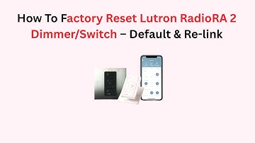 How To Factory Reset Lutron RadioRA 2 Dimmer/Switch – Default & Re-link