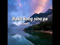 Bakit kung sino pa by: Lloyd Umali