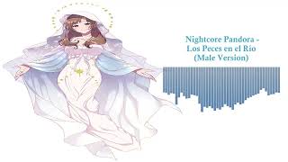 Nightcore Pandora - Los Peces en el Río (Male Version)