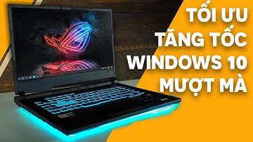 Cách tối ưu máy tính Windows 10 chơi Game và làm việc mượt mà | Tăng tốc Win10 mới nhất 2021