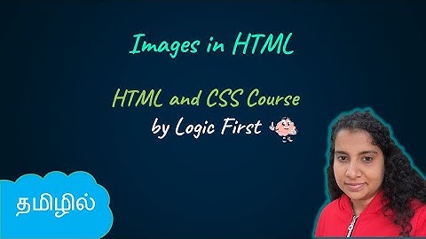 Images in HTML | HTML and CSS Course | Logic First Tamil