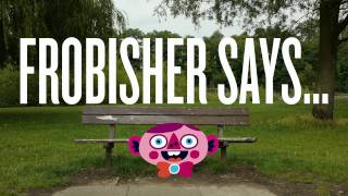 Frobisher Says