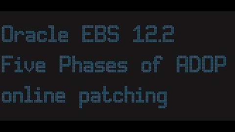 Oracle EBS 12 2 Five Phases of ADOP online patching