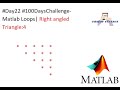 #Day22 #100DaysChallenge- Matlab Loops| Right angled Triangle:4