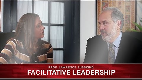 Facilitative Leadership - Prof. Lawrence Susskind