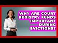 Why Are Court Registry Funds Important During Evictions? - Mastering Property Management