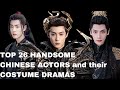 Top 26 handsome chinese actors 2023 and their costume dramas  ckdrama fever