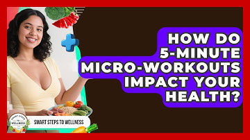 How Do 5-minute Micro-workouts Impact Your Health? - Smart Steps to Wellness