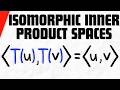 Isomorphic Inner Product Spaces | Linear Algebra