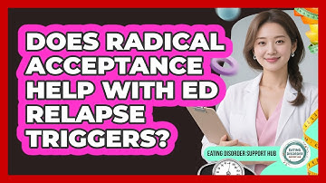 Does Radical Acceptance Help With ED Relapse Triggers? - Eating Disorder Support Hub
