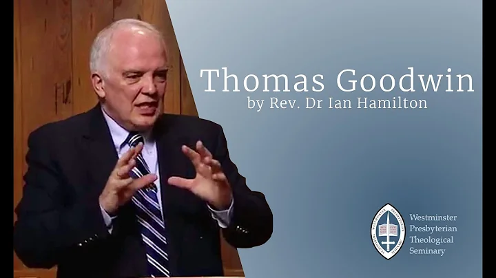 Episode 34: Thomas Goodwin with Rev. Dr Ian Hamilton