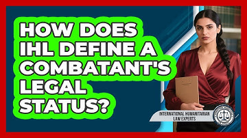 How Does IHL Define A Combatant