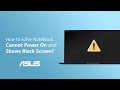 How to Solve Notebook cannot Power on and Shows Black Screen?    | ASUS SUPPORT