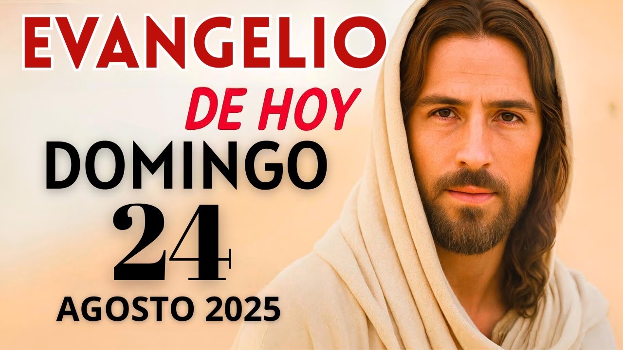 Evangelio de Hoy – Domingo 24 de Agosto del 2025: Lecturas del Día y ...