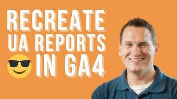 How to Recreate Universal Analytics Reports in GA4