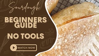 The Easiest Beginner Sourdough recipe- NO SPECIAL TOOLS!