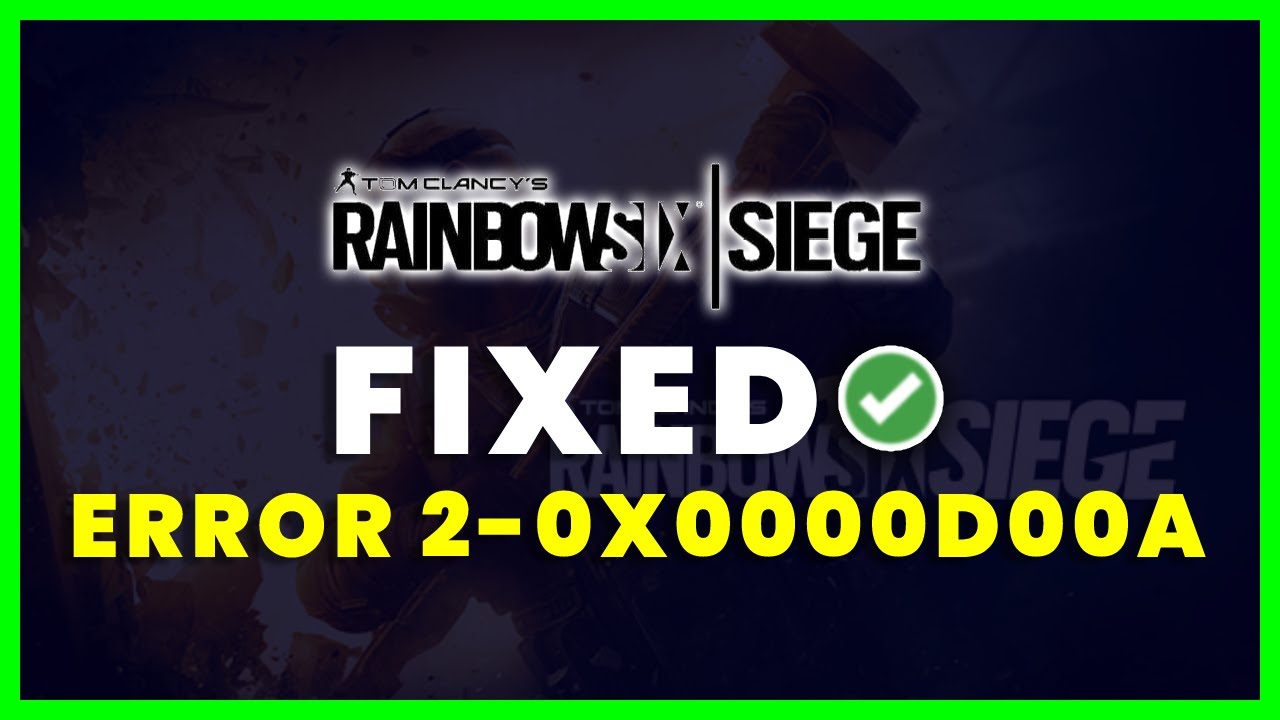 How to Fix Rainbow Six Siege Error Code 2-0x0000d00a (FIXED