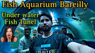 Fish Aquarium Bareilly | Underwater Fish Tunel In Bareilly | Bareilly Me Pahli Bar 😀| Dubai Theme