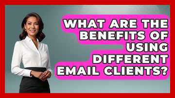 What Are the Benefits of Using Different Email Clients? - TheEmailToolbox.com