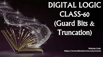 DIGITAL LOGIC CLASS-60 (Guard bits & Truncation)
