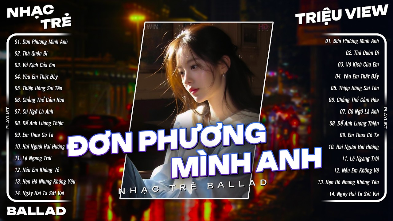 Đơn Phương Mình Anh, Thà Quên Đi... - Top 15 Ca Khúc Nhạc Trẻ Ballad Tâm Trạng Chạm Tới Trái Tim