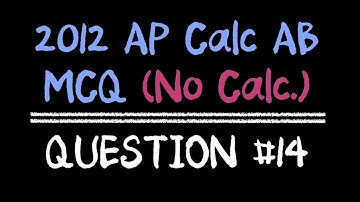 2012 AP Calculus AB Multiple Choice #14