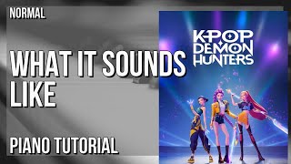 How to play What It Sounds Like (KPOP DEMON HUNTERS) by Huntrx on Piano (Tutorial)