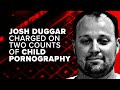 Josh Duggar Charged with 2x Counts of Child Pornography