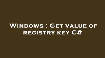 Windows : Get value of registry key C#