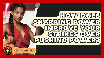 How Does Snapping Power Improve Your Strikes Over Pushing Power? - Fighting Arts Lab