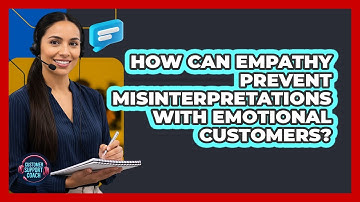 How Can Empathy Prevent Misinterpretations With Emotional Customers? - Customer Support Coach