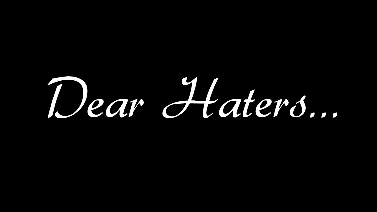Dear Haters :P - YouTube