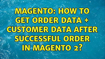 Magento: How to get order data + customer data after successful order in magento 2? (2 Solutions!!)