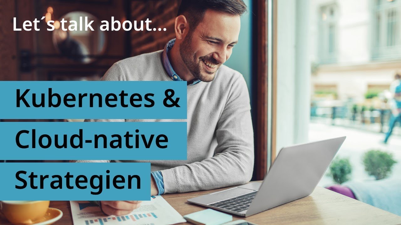 Let's talk about... Kubernetes & Cloud-native Strategien