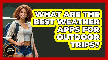What Are The Best Weather Apps For Outdoor Trips?