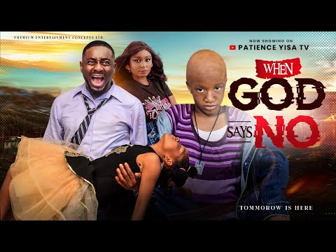 WHEN GOD SAYS NO - EMEKA IKE, CHIMAMANDA AUGUSTINE, PATIENCE YISA latest 2026 Nigerian movie