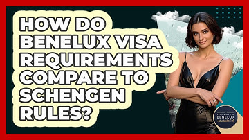 How Do Benelux Visa Requirements Compare To Schengen Rules? - Exploring The Benelux