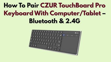 How To Pair CZUR TouchBoard Pro Keyboard With Computer/Tablet – Bluetooth & 2.4G