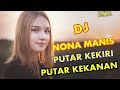 DJ NONA MANIS PUTAR KEKIRI PUTAR KEKANAN, BASSNYA BIKIN OLENG