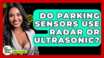 Do Parking Sensors Use Radar Or Ultrasonic? - Talking Tech Trends