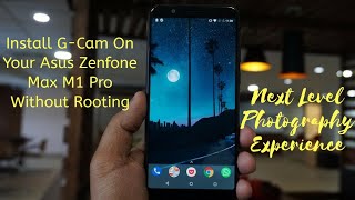 Enable Camera2Api In Asus Zenfone Max M1 Pro & Install G-Cam Without Rooting