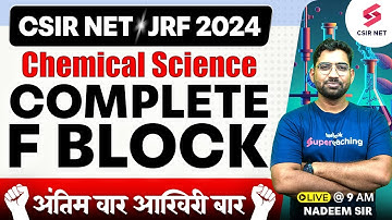 CSIR NET JRF 2024 | Chemical Science | Complete F Block | Complete Topic Explained | By Nadeem Sir