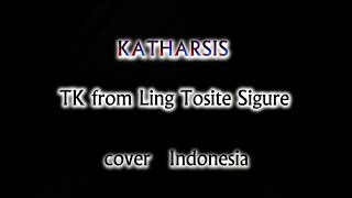 Katharsis TK from Ling Tosite Sigure  ~  Cover ver Indonesia