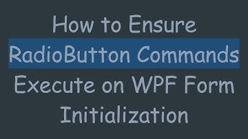 How to Ensure RadioButton Commands Execute on WPF Form Initialization