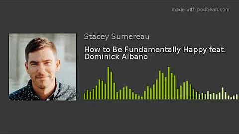 How to Be Fundamentally Happy feat. Dominick Albano