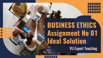 Business Ethics (Mgt 610) Assignment No 01 Spring 2022
