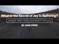 What Is the Secret of Joy in Suffering?