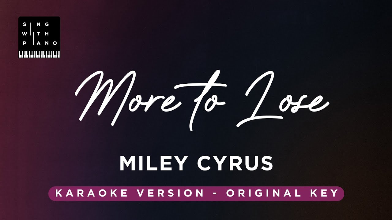 More to lose - Miley Cyrus (Original Key Karaoke) - Piano Instrumental Cover with Lyrics
