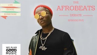 WIZKID - NAUGHTY RIDE // CAN 9ICE STILL WIN A GRAMMY // AFROBEATS DEBATE 005
