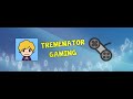Welcome to tremenator gaming
